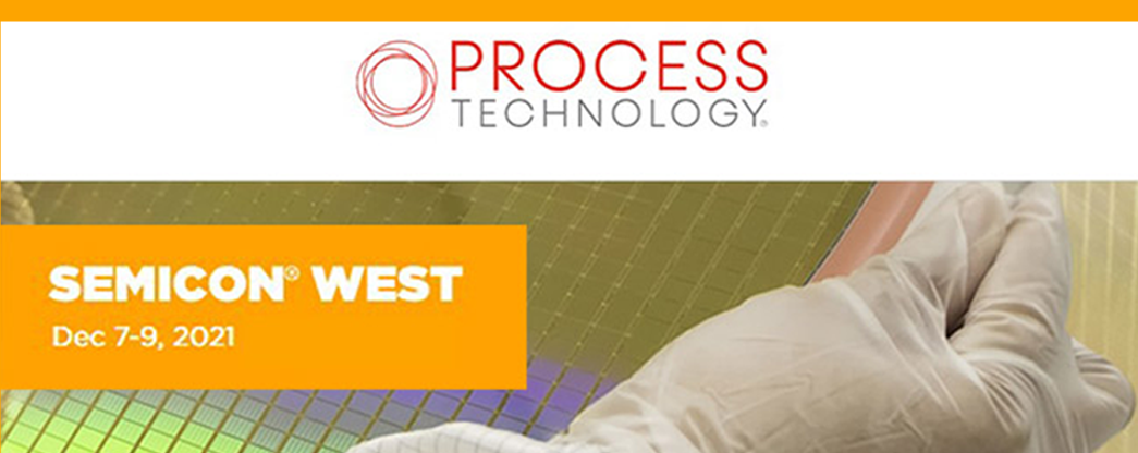 Process Technology heads to SEMICON West!